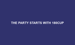 The Party Starts with 180Cup