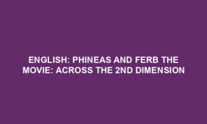 English: Phineas and Ferb the Movie: Across the 2nd Dimension