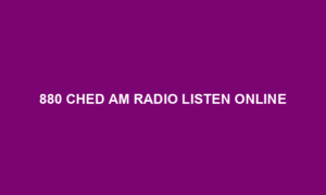 880 CHED AM Radio Listen Online