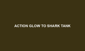 Action Glow To Shark Tank