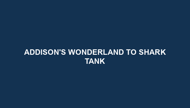 Addison's Wonderland To Shark Tank