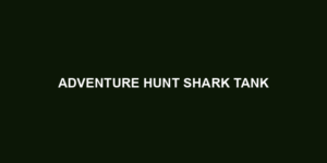 Adventure Hunt Shark Tank