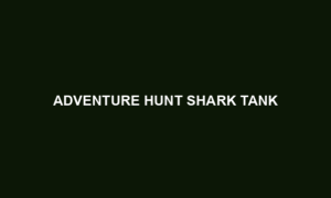 Adventure Hunt Shark Tank