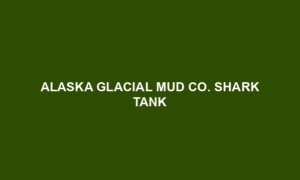 Alaska Glacial Mud Co Shark Tank BoyQuang Alaska Glacial Mud Co Shark Tank