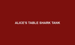 Alices Table Shark Tank BoyQuang Alices Table Shark Tank