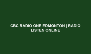 CBC Radio One Edmonton | Radio Listen Online