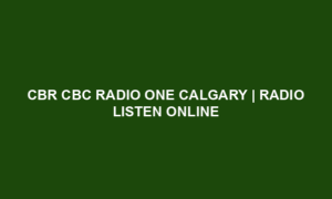 CBR CBC Radio One Calgary | Radio Listen Online