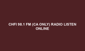 CHFI 98.1 FM (CA Only) Radio Listen Online