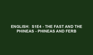 English: S1E4 - The Fast and the Phineas - Phineas and Ferb