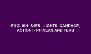 English: S1E5 - Lights, Candace, Action! - Phineas and Ferb